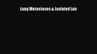 Read Lung Metastases & Isolated Lun Ebook Free