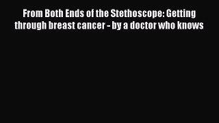 Read From Both Ends of the Stethoscope: Getting through breast cancer - by a doctor who knows