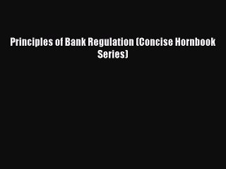 Download Video: Read Book Principles of Bank Regulation (Concise Hornbook Series) E-Book Free