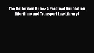 Read Book The Rotterdam Rules: A Practical Annotation (Maritime and Transport Law Library)