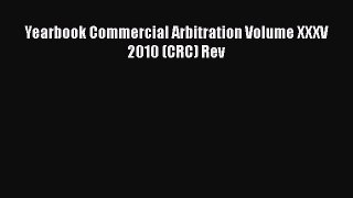 Read Book Yearbook Commercial Arbitration Volume XXXV 2010 (CRC) Rev E-Book Free