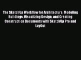 [PDF] The SketchUp Workflow for Architecture: Modeling Buildings Visualizing Design and Creating