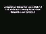 Read Book Latin American Competition Law and Policy: A Policy in Search of Identity (International