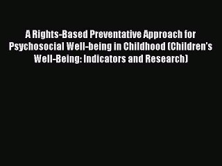 Read A Rights-Based Preventative Approach for Psychosocial Well-being in Childhood (Children's