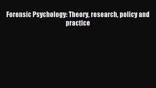 Read Forensic Psychology: Theory research policy and practice Ebook Free