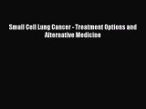 Read Small Cell Lung Cancer - Treatment Options and Alternative Medicine PDF Online