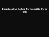 Read Book Afghanistan from the Cold War through the War on Terror E-Book Free