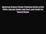 Download American Science Fiction Television Series of the 1950s: Episode Guides and Casts