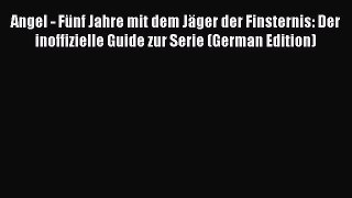 Download Angel - FÃ¼nf Jahre mit dem JÃ¤ger der Finsternis: Der inoffizielle Guide zur Serie