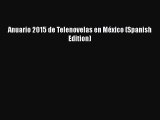 Download Anuario 2015 de Telenovelas en MÃ©xico (Spanish Edition) PDF Free