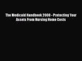 Read Book The Medicaid Handbook 2008 - Protecting Your Assets From Nursing Home Costs E-Book