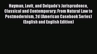 Read Book Hayman Levit and Delgado's Jurisprudence Classical and Contemporary: From Natural
