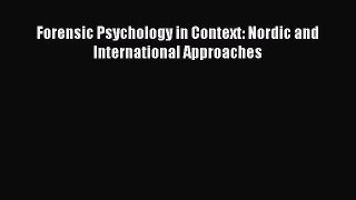 Download Forensic Psychology in Context: Nordic and International Approaches Ebook Online