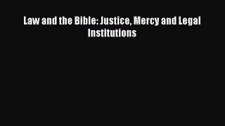 Read Book Law and the Bible: Justice Mercy and Legal Institutions E-Book Free
