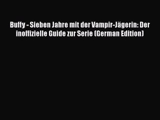 Download Video: Read Buffy - Sieben Jahre mit der Vampir-JÃ¤gerin: Der inoffizielle Guide zur Serie (German