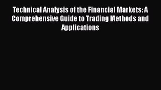 Read Technical Analysis of the Financial Markets: A Comprehensive Guide to Trading Methods