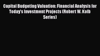 Read Capital Budgeting Valuation: Financial Analysis for Today's Investment Projects (Robert