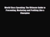 Download World Class Speaking: The Ultimate Guide to Presenting Marketing and Profiting Like