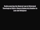 Read Book Rediscovering the Natural Law in Reformed Theological Ethics (Emory University Studies