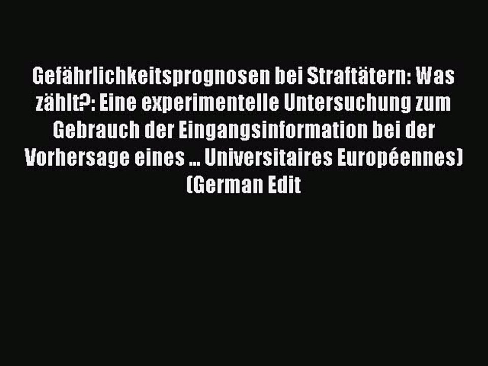 Read GefÃ¤hrlichkeitsprognosen bei StraftÃ¤tern: Was zÃ¤hlt?: Eine experimentelle Untersuchung