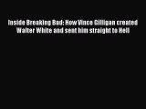 Read Inside Breaking Bad: How Vince Gilligan created Walter White and sent him straight to