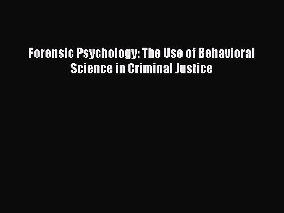 Read Forensic Psychology: The Use of Behavioral Science in Criminal Justice Ebook Free