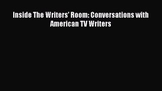 Read Inside The Writers' Room: Conversations with American TV Writers Ebook Free