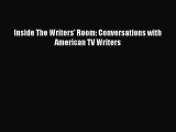 Read Inside The Writers' Room: Conversations with American TV Writers Ebook Free
