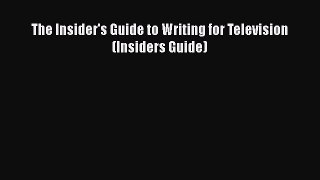 Read The Insider's Guide to Writing for Television (Insiders Guide) Ebook Free