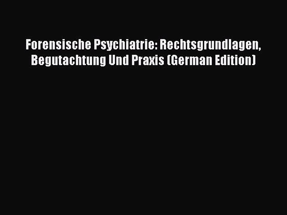 Download Forensische Psychiatrie: Rechtsgrundlagen Begutachtung Und Praxis (German Edition)