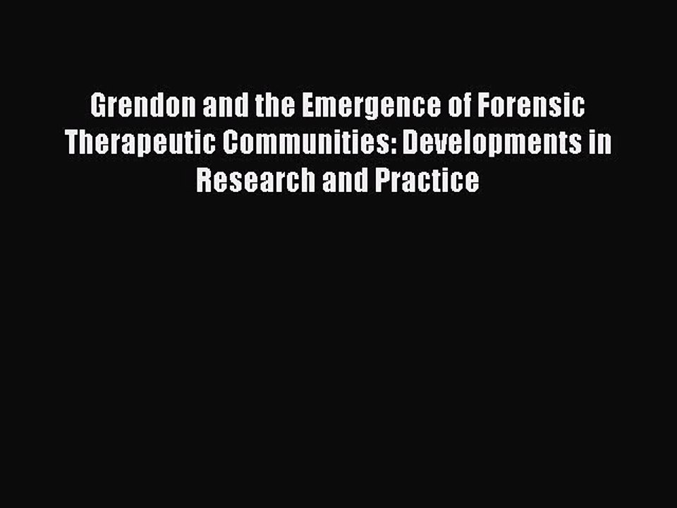 Read Grendon and the Emergence of Forensic Therapeutic Communities: Developments in Research