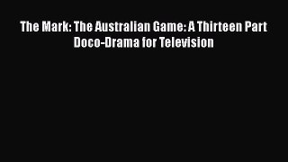 Download The Mark: The Australian Game: A Thirteen Part Doco-Drama for Television PDF Free