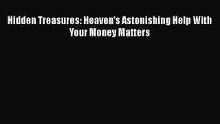 Read Book Hidden Treasures: Heaven's Astonishing Help With Your Money Matters E-Book Free
