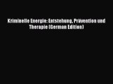 Read Kriminelle Energie: Entstehung PrÃ¤vention und Therapie (German Edition) PDF Free