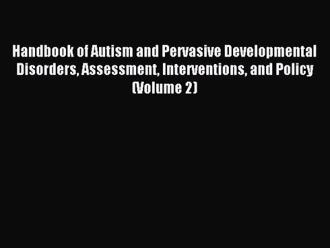 Read Handbook of Autism and Pervasive Developmental Disorders Assessment Interventions and