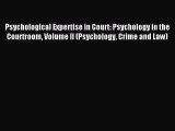 Read Psychological Expertise in Court: Psychology in the Courtroom Volume II (Psychology Crime