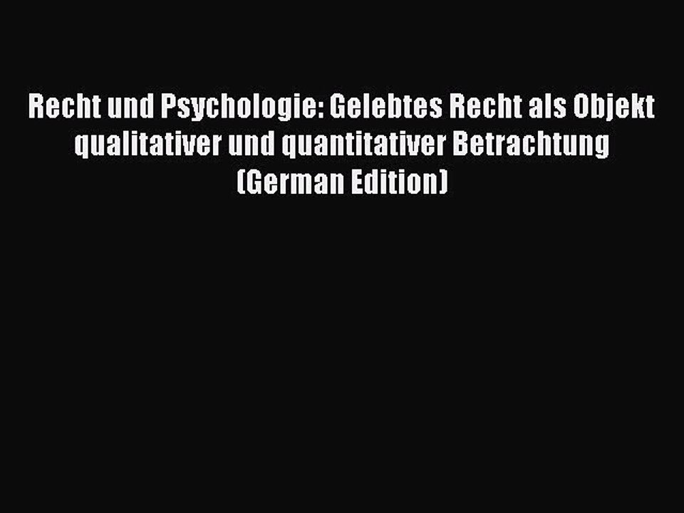 Read Recht und Psychologie: Gelebtes Recht als Objekt qualitativer und quantitativer Betrachtung