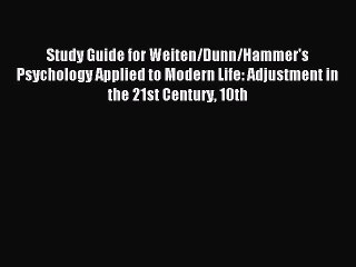 Read Study Guide for Weiten/Dunn/Hammer's Psychology Applied to Modern Life: Adjustment in