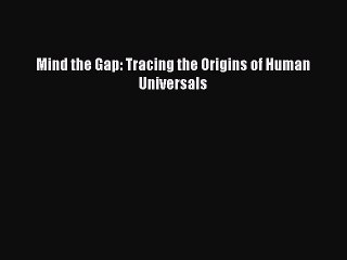 Download Mind the Gap: Tracing the Origins of Human Universals Ebook Online