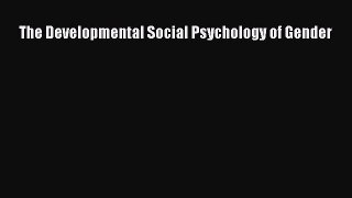 Read The Developmental Social Psychology of Gender PDF Online