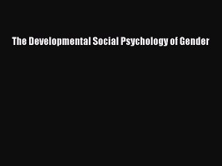 Read The Developmental Social Psychology of Gender PDF Online