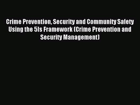 Read Crime Prevention Security and Community Safety Using the 5Is Framework (Crime Prevention