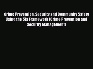 Read Crime Prevention Security and Community Safety Using the 5Is Framework (Crime Prevention