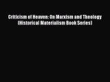 Read Book Criticism of Heaven: On Marxism and Theology (Historical Materialism Book Series)