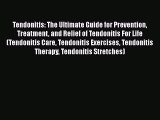 Read Tendonitis: The Ultimate Guide for Prevention Treatment and Relief of Tendonitis For Life