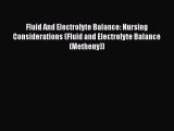 Read Fluid And Electrolyte Balance: Nursing Considerations (Fluid and Electrolyte Balance (Metheny))