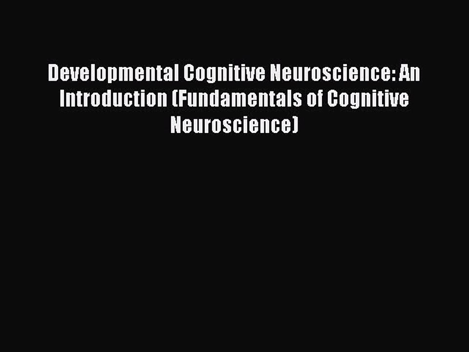 Read Developmental Cognitive Neuroscience: An Introduction (Fundamentals of Cognitive Neuroscience)