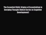 Read The Essential Child: Origins of Essentialism in Everyday Thought (Oxford Series in Cognitive