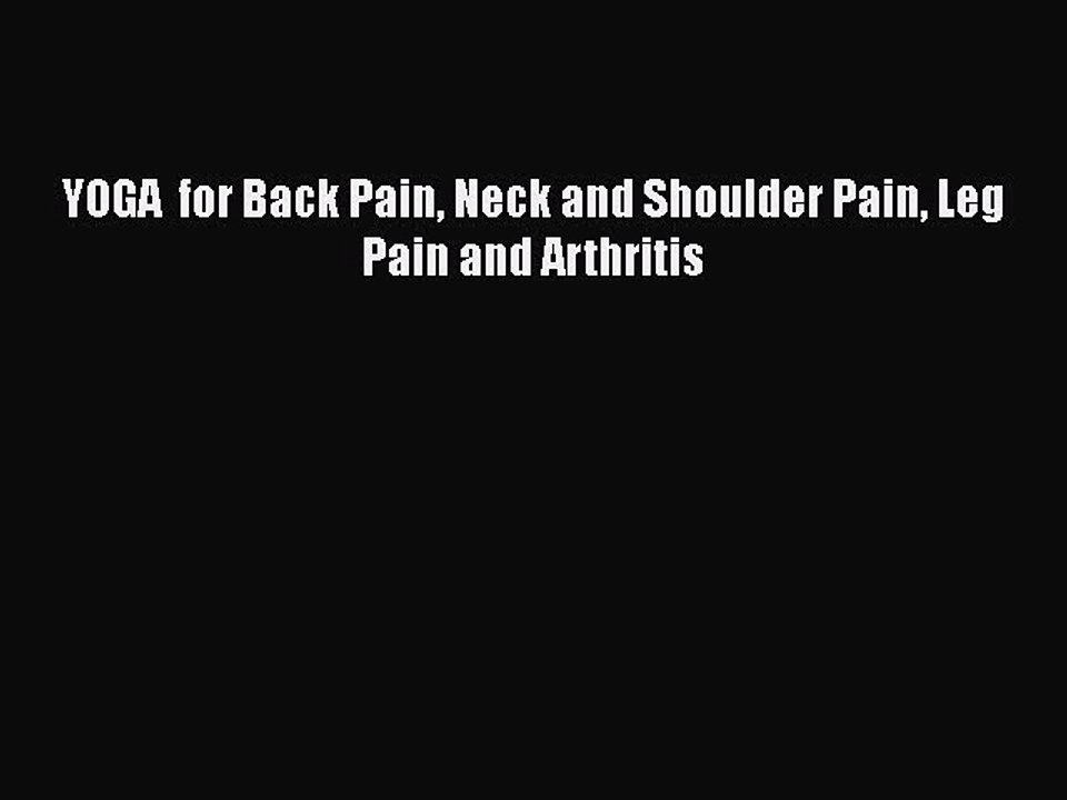 Download YOGA  for Back Pain Neck and Shoulder Pain Leg Pain and Arthritis PDF Online
