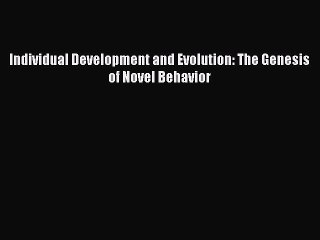 Download Individual Development and Evolution: The Genesis of Novel Behavior Ebook Free